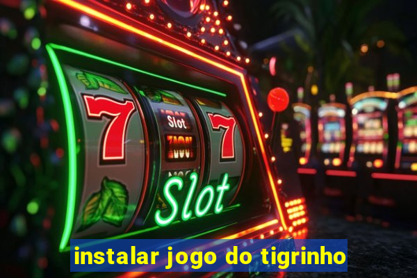 instalar jogo do tigrinho